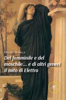 Del femminile e del maschile... e di altri generi. Il mito di Elettra di Mauro Manica edito da Europa Edizioni