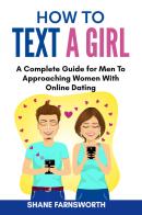 How to text a girl di Shane Farnsworth edito da Youcanprint