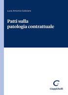 Patti sulla patologia contrattuale di Luca Antonio Caloiaro edito da Giappichelli