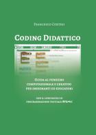 Coding didattico. Guida al pensiero computazionale e creativo per insegnanti ed educatori di Francesco Cortesi edito da Youcanprint