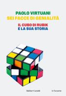 Sei facce di genialità. Il cubo di Rubik e la sua storia di Paolo Virtuani edito da Baldini e Castoldi