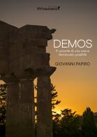 Demos. Il racconto di una nuova democrazia possibile di Giovanni Papiro edito da IlViandante