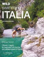 Wild swimming Italia. Alla scoperta di fiumi, laghi, cascate e terme più affascinanti d'Italia di Michele Tameni edito da Idea Montagna Edizioni