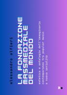 La fondazione massmediale del mondo. Estetica e ontologia dell'immaginario contemporaneo tra popular music e nuova serialità di Alessandro Alfieri edito da Rogas