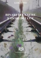 Binari di cenere e fiori di luce di Luigi Fino edito da Nonsolopoesie Edizioni