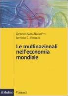Le multinazionali nell'economia mondiale di Giorgio Barba Navaretti, Anthony J. Venables edito da Il Mulino