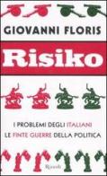 Risiko. I problemi degli italiani. Le finte guerre della politica di Giovanni Floris edito da Rizzoli