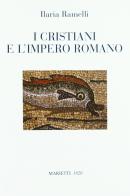 I cristiani e l'impero romano di Ilaria Ramelli edito da Marietti 1820