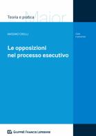 Le opposizioni nel processo esecutivo di Massimo Cirulli edito da Giuffrè