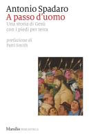 A passo d'uomo. Una storia di Gesù con i piedi per terra di Antonio Spadaro edito da Marsilio