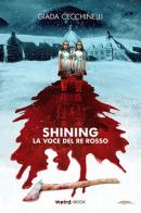 Shining. La voce del re rosso di Giada Cecchinelli edito da Weird Book