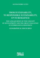 From sustainability, to responsible sustainability, up to resilience. The long journey of the concept of development and the great challenge of hydrological resource di Alessandro Leto edito da Paolo Loffredo