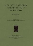 Accento e melodia nei metri lirici di Eschilo di Marco Borea edito da Fabrizio Serra Editore