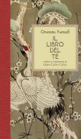 Il libro del tè. Nuova ediz. di Kakuzo Okakura edito da Officina Libraria