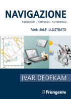 Navigazione. Tradizionale, elettronica, astronomica. Manuale illustrato di Ivar Dedekam edito da Edizioni Il Frangente
