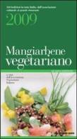 Mangiarbene vegetariano 2009 edito da Tecniche Nuove