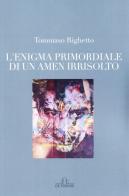 L' enigma primordiale di un amen irrisolto di Tommaso Righetto edito da De Ferrari
