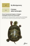 Il tempo delle tartarughe. Come l'animale più longevo ci insegna a prenderci cura di noi e del mondo di Sy Montgomery edito da Aboca Edizioni