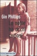 La notte ha occhi curiosi di Gin Phillips edito da Piemme