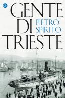 Gente di Trieste di Pietro Spirito edito da Laterza