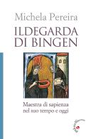 Ildegarda di Bingen. Maestra di sapienza nel suo tempo e oggi di Michela Pereira edito da Gabrielli Editori