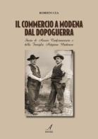 Il commercio a Modena dal dopoguerra di Roberto Cea edito da Edizioni Artestampa