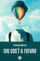 Che cos'è il futuro di Francesco Morace edito da Mind Edizioni