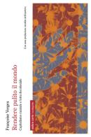 Rendere pulito il mondo. Capitalismo razziale e lotta decoloniale di Françoise Vergès edito da Ombre Corte
