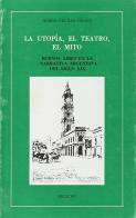La utopía, el teatro, el mito. Buenos Aires en la narrativa argentina del siglo XIX di M. Cecilia Graña edito da Bulzoni