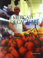 I mercati di Cagliari di Antonio Romagnino, Anna Marceddu edito da Carlo Delfino Editore