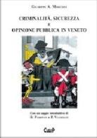 Criminalità, sicurezza e opinione pubblica in Veneto di Giuseppe A. Mosconi edito da CLEUP