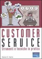 Customer service. Strumenti e tecniche in pratica di Harris Elaine K. edito da Pearson Education Italia