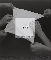 T+T. Progetti 1990-2013 di Ferdinando Traversi, Pippo Traversi edito da Grafica e Arte