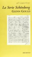 La serie Schonberg di Glenn Gould edito da Archinto