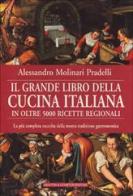 Il grande libro della cucina italiana in oltre 5000 ricette regionali di Alessandro Molinari Pradelli edito da Newton Compton