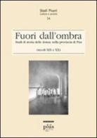 Fuori dall'ombra. Studi di storia delle donne nella provincia di Pisa (secoli XIX-XX) edito da Plus