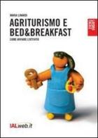 Agriturismo e bed and breaksfast. Come avviare l'attività di Maria Linardi edito da Ialweb