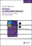 432 hertz: la rivoluzione musicale. L'accordatura aurea per intonare la musica alla biologia di Riccardo T. Tuis edito da Nexus Edizioni