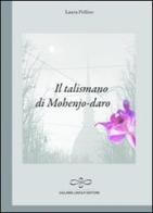 Il talismano di Mohenjo-daro di Laura Pollino edito da Giuliano Ladolfi Editore