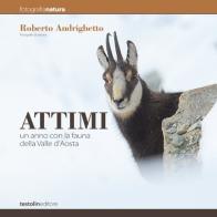 Attimi. Un anno con la fauna della valle d'Aosta di Roberto Andrighetto edito da Testolin