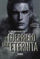 Il guerriero dell'eternità di Clea Benedetti edito da Fabbri