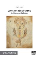 Ways of recovering. Architectural challenges di Angelo Bugatti edito da Maggioli Editore