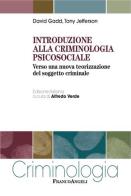 Introduzione alla criminologia psicosociale. Verso una nuova teorizzazione del soggetto criminale di David Gadd, Tony Jefferson edito da Franco Angeli