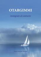 Otargimmi (immigrato al contrario) di Pietro Giacomo Menolfi edito da Youcanprint