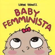 Baby femminista. Ediz. a colori di Loryn Brantz edito da Ape Junior