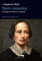 Storie recanatesi. Carteggi di Paolina Leopardi di Margherita Politi edito da Liberodiscrivere edizioni