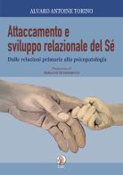 Attaccamento e sviluppo relazionale del sé. Dalle relazioni primarie alla psicopatologia di Alvaro Antoine Torino edito da LBE - La Bonifaciana