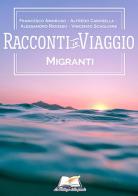 Migranti di Francesco Amoruso, Alfredo Carosella, Alessandro Ridosso edito da La Bottega delle Parole