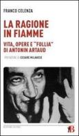 La ragione in fiamme. Vita, opere e «follia» di Antonin Artaud di Franco Celenza edito da Bevivino