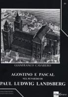 Agostino e Pascal nel pensiero di Paul Ludwig Landsberg di Gianfranco Cavarero edito da AlboVersorio